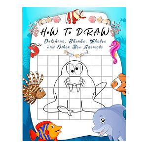 How to Draw Dolphins, Sharks, Whales and Other Sea Animals