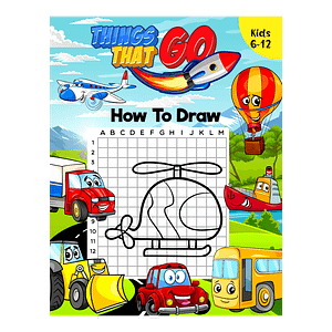 How to Draw Things That Go For Kids 6-12